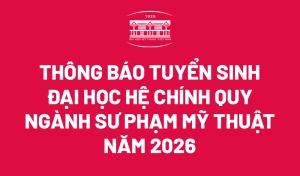 THÔNG BÁO TUYỂN SINH ĐẠI HỌC HỆ CHÍNH QUY NGÀNH SƯ PHẠM MỸ THUẬT NĂM 2026